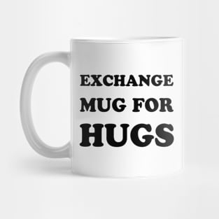 Exchange Mug For Hugs Mug